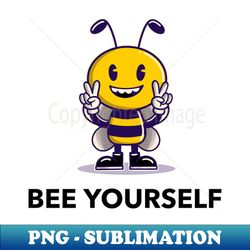 bee yourself - high-resolution png sublimation file - bring your designs to life