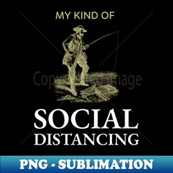 fishing social distancing corona quote fisherman - stylish sublimation digital download - stunning sublimation graphics