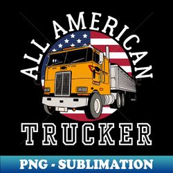 all american trucker patriotic 4th of july truck driver unisex tee - instant png sublimation download - unleash your creativity