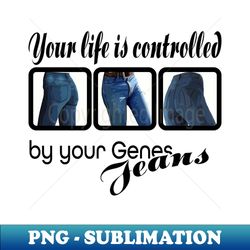 genes control you - special edition sublimation png file - boost your success with this inspirational png download