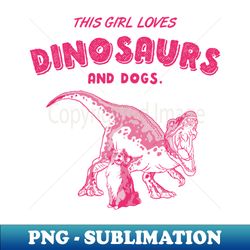 dinosaurs and dogs girl quote baryonyx - high-quality png sublimation download - bold & eye-catching