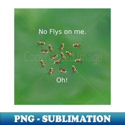 no flys on me - instant sublimation digital download - perfect for sublimation mastery