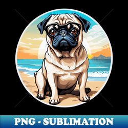 pug in the beach - decorative sublimation png file - fashionable and fearless