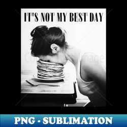 it is not my best day - modern sublimation png file - bold & eye-catching