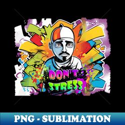 street art anxiety dont stress graffiti - stylish sublimation digital download - unleash your creativity