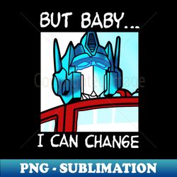 but baby i can change - aesthetic sublimation digital file - spice up your sublimation projects