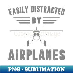 easily distracted by airplanes shirt retro airplane pilot funny - png transparent digital download file for sublimation - spice up your sublimation projects