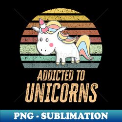 addicted to unicorns  awesome cute unicorn gift for kids toddlers and babies  retro style - exclusive sublimation digital file - spice up your sublimation projects
