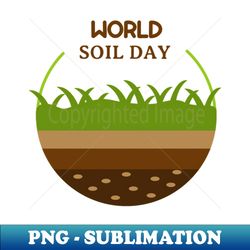 world soil day - modern sublimation png file - add a festive touch to every day