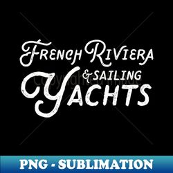 french riviera  sailing yachts - trendy sublimation digital download - defying the norms