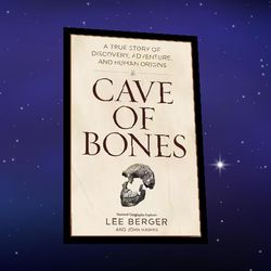 cave of bones: a true story of discovery, adventure, and human origins by lee berger (author), john hawks (author)