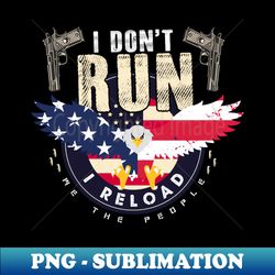 i dont run i reload patriotic american gun rights flag funny - stylish sublimation digital download - add a festive touch to every day