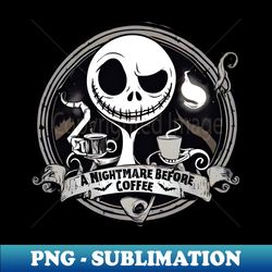 nightmare before coffee v4 - trendy sublimation digital download - create with confidence