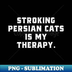 persian cats lover quote funny design - creative sublimation png download - vibrant and eye-catching typography