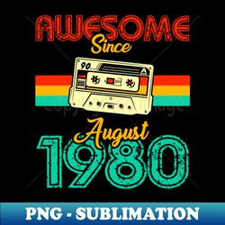 awesome since august 1980 - premium sublimation digital download - revolutionize your designs