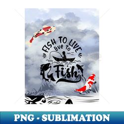 fish to live live to fish - vintage sublimation png download - perfect for personalization
