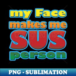 suspicions confirmed the power of a single facial expression - premium sublimation digital download - perfect for creative projects