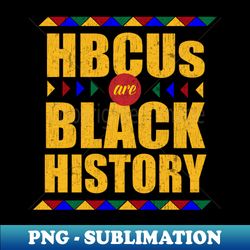 hbcus are black history month - high-quality png sublimation download - perfect for sublimation art