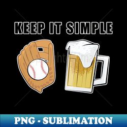 keep it simple - baseball and beer - digital sublimation download file - perfect for creative projects