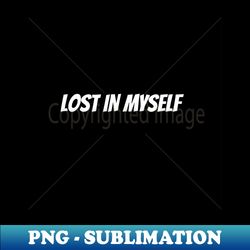 lost in myself - instant sublimation digital download - transform your sublimation creations