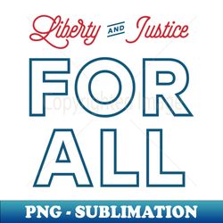 liberty and justice for all - png transparent digital download file for sublimation - unleash your creativity