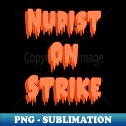 nudist on strike - premium sublimation digital download - perfect for sublimation mastery