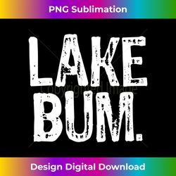 distressed lake bum long sleeve t  lake bum - chic sublimation digital download - spark your artistic genius