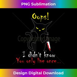 horror halloween cat oops i didn't know you only live once tank top - urban sublimation png design - customize with flair