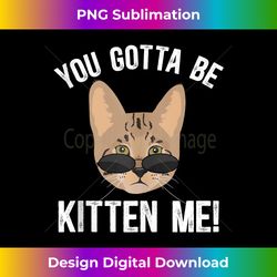 gotta be kitten me savannah cat owner savannah cat lover tank top - vibrant sublimation digital download - access the spectrum of sublimation artistry