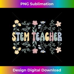 groovy stem teacher flowers proud stem teacher - bespoke sublimation digital file - striking & memorable impressions