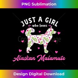 just a girl who loves alaskan malamute - crafted sublimation digital download - reimagine your sublimation pieces