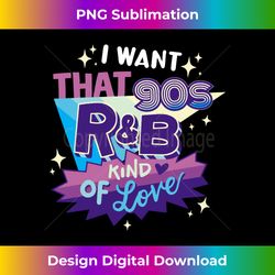 i want that 90s r&b kind of love long sleeve - sleek sublimation png download - crafted for sublimation excellence