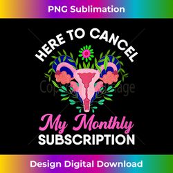 womens here to cancel my monthly subscription funny hysterectomy v-neck - bespoke sublimation digital file - access the spectrum of sublimation artistry