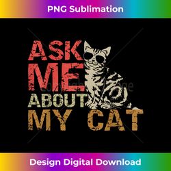 ask me about my cat funny cat lover t- gift tee - vibrant sublimation digital download - crafted for sublimation excellence