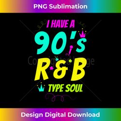 i have a 90's r&b type soul long sleeve - sophisticated png sublimation file - reimagine your sublimation pieces