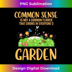 common sense is not a common flower funny garden sarcastic - eco-friendly sublimation png download - chic, bold, and uncompromising