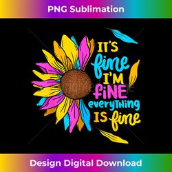 it's fine i'm fine everything is fine sunflower decor - timeless png sublimation download - spark your artistic genius