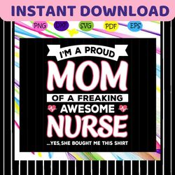 i'm a proud mom of a freaking awesome nure, nurse svg, nurse, nurse gift, nurse life, nurse clipart, best nurse ever, nu