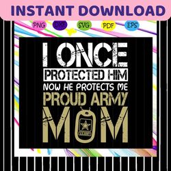 i once protected him, now he protects me, proud army mom, gift for mom, gift for mother, mothers day, mom day, happy wom