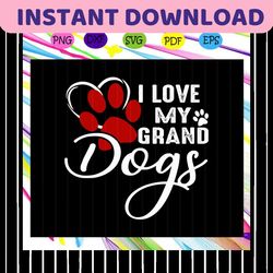 i love my grand dogs, gift from kids, happy mother's day, mother's day gift, mother's day shirt,files for silhouette, fi