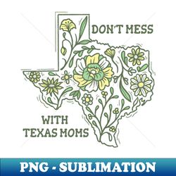 texas moms - instant png sublimation download - capture imagination with every detail