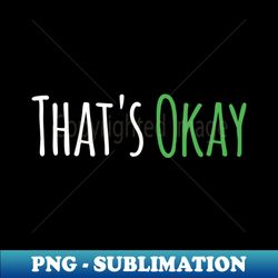 thats okay - high-resolution png sublimation file - instantly transform your sublimation projects