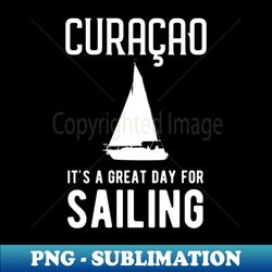 curacao  its a great day for sailing  yacht - png transparent sublimation design - fashionable and fearless