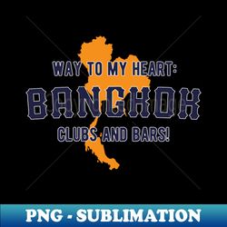 way to my heart bangkok clubs and bars tourist - aesthetic sublimation digital file - create with confidence