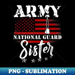 proud army national guard sister us flag s us military - sublimation-ready png file - vibrant and eye-catching typography