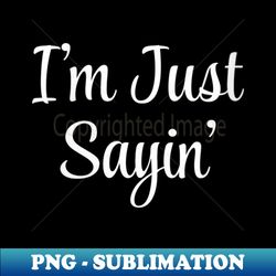 s i'm just sayin' - - vintage sublimation png download - instantly transform your sublimation projects