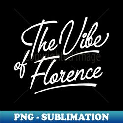 the vibe of florence  holiday lover - exclusive png sublimation download - unleash your creativity