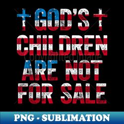 god's children are not for sale - sublimation-ready png file - instantly transform your sublimation projects