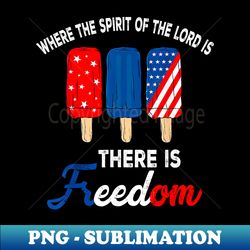 where the spirit of the lord is there is freedom, 4th july - digital sublimation download file - revolutionize your designs