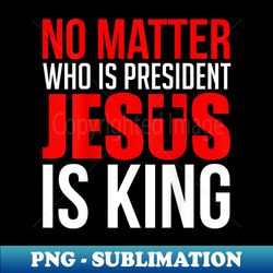 printed on back jesus is still king novelty - instant png sublimation download - fashionable and fearless